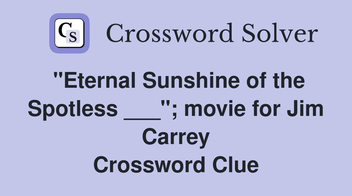 "Eternal Sunshine of the Spotless ___"; movie for Jim Carrey